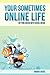 Your Sometimes Online Life:...