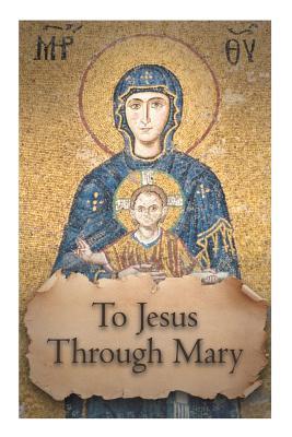 To Jesus through Mary (True Devotion to Mary)