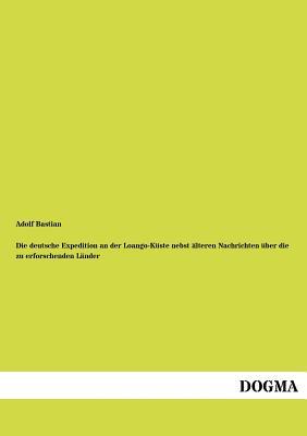 Die deutsche Expedition an der Loango-Küste nebst älteren Nachrichten über die zu erforschenden Länder (German Edition)