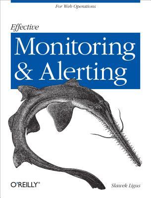 Effective Monitoring and Alerting: For Web Operations (ebook)