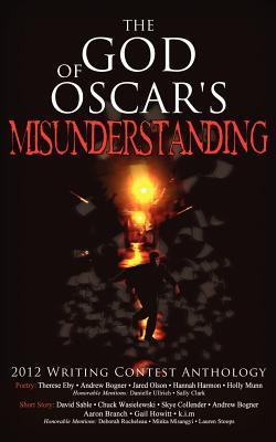 The God of Oscar's Misunderstanding and Other Stories and Poems: The Winners Anthology for the 2012 Athanatos Christian Ministries Christian Writing Contest