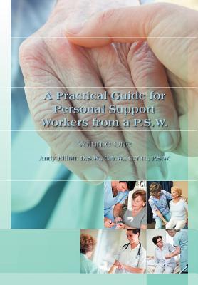 A Practical Guide for Personal Support Workers from A P.S.W.: Volume One