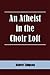 An Atheist in the Choir Loft