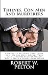 Thieves, Con Men & Murderers: A Unique & Exciting Collection of 11 of the Most Bizarre True Crime Stories Each of Which Would Make a Sensational Movie