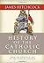 History of the Catholic Church: From the Apostolic Age to the Third Millennium