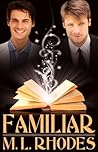 Familiar by M.L. Rhodes Familiar by M.L. Rhodes