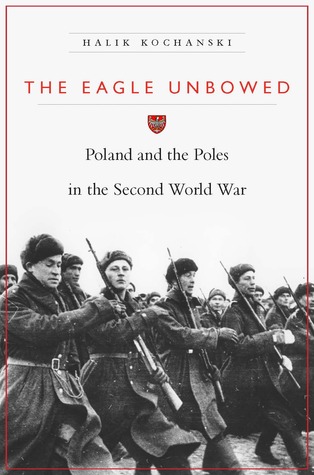 The Eagle Unbowed: Poland and the Poles in the Second World War (Hardcover)