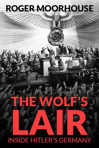 The Wolf's Lair: Inside Hitler's Germany