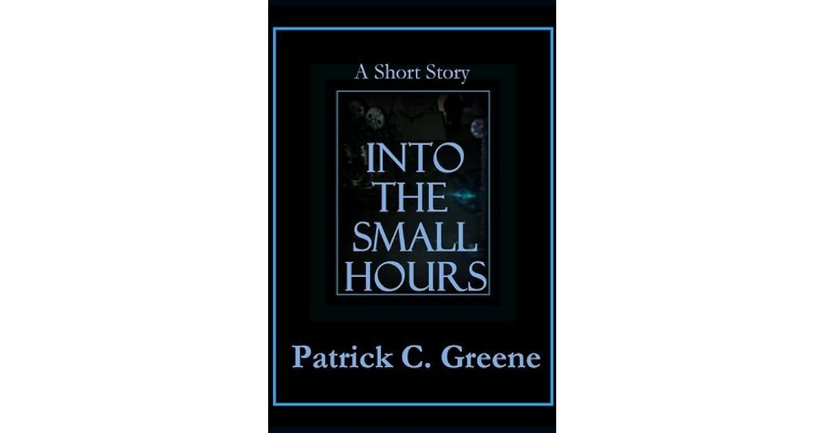 Into the Small Hours by Patrick C. Greene