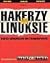 Hakerzy w Linuksie: Sekrety zabezpieczeń sieci komputerowych