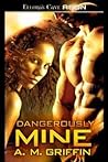 Dangerously Mine by A.M. Griffin