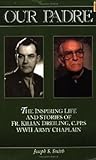Our Padre; The Inspiring Life and Stories of Fr. Kilian Dreiling, C.PP.S WWII Army Chaplain