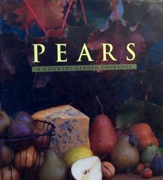 Pears: A Country Garden Cookbook