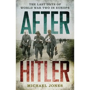 After Hitler: The Last Days of World War Two in Europe (Hardcover)