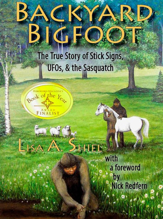 Backyard Bigfoot: The True Story of Stick Signs, UFOs, and the Sasquatch