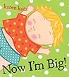 Now I'm Big! by Karen Katz Now I'm Big! by Karen Katz