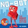 No-Bot, the Robot with No Bottom by Sue Hendra No-Bot, the Robot with No Bottom by Sue Hendra