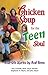 Chicken Soup for the Teen Soul: Real-Life Stories by Real Teens