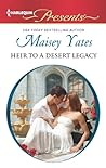 Heir to a Desert Legacy by Maisey Yates