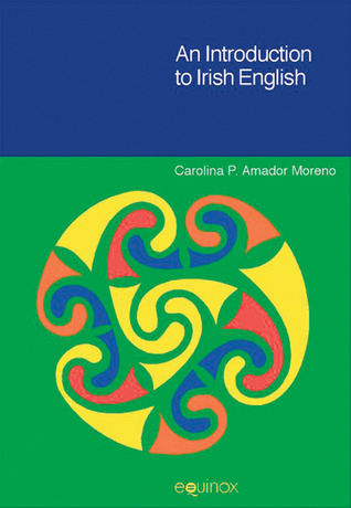 An Introduction to Irish English (EQUINOX TEXTBOOKS & SURVEYS IN LINGUISTICS)