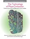The Technology of Maya Civilization: Political Economy Amd Beyond in Lithic Studies (Approaches to Anthropological Archaeology) The Technology of Maya Civilization: Political Economy Amd Beyond in Lithic Studies (Approaches to Anthropological Archaeology)