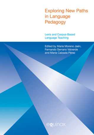 Exploring New Paths in Language Pedagogy: Lexis and Corpus-Based Language Teaching (Equinox English Linguistics and ELT)