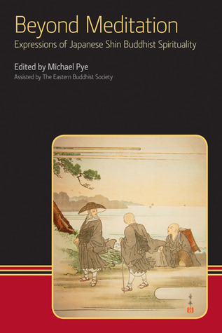 Beyond Meditation: Expressions of Japanese Shin Buddhist Spirituality (Eastern Buddhist Voices, 1)