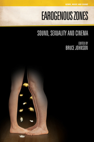 Earogenous Zones: Sound, Sexuality and Cinema (Genre, Music and Sound)