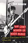The Lost Women of Rock Music by Helen Reddington The Lost Women of Rock Music by Helen Reddington