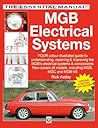 MGB Electricals Systems: YOUR color-illustrated guide to understanding, repairing & improving the MGB's electrical syste (The Essential Manual)