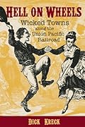 Hell on Wheels: Wicked Towns Along the Union Pacific Railroad 