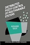 Distributed Fuzzy Control of Multivariable Systems (International Series in Intelligent Technologies) Distributed Fuzzy Control of Multivariable Systems (International Series in Intelligent Technologies)