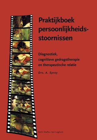 Praktijkboek persoonlijkheidsstoornissen: Diagnostiek, cognitieve gedragstherapie en therapeutische relatie (Dutch Edition)