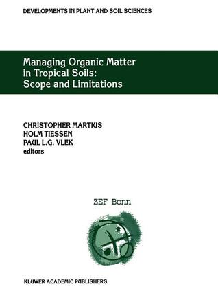 Managing Organic Matter in Tropical Soils: Scope and Limitations (Developments in Plant and Soil Sciences)
