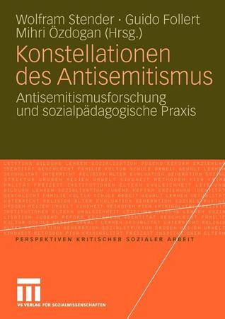Konstellationen des Antisemitismus: Antisemitismusforschung und sozialpädagogische Praxis (Perspektiven kritischer Sozialer Arbeit, 8) (German Edition)