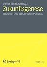 Zukunftsgenese: Theorien des zukünftigen sozialen Wandels (German Edition)