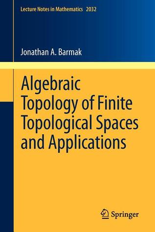 Algebraic Topology of Finite Topological Spaces and Applications (Lecture Notes in Mathematics, 2032)