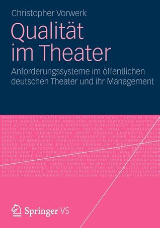 Qualität im Theater: Anforderungssysteme im öffentlichen deutschen Theater und ihr Management (German Edition)