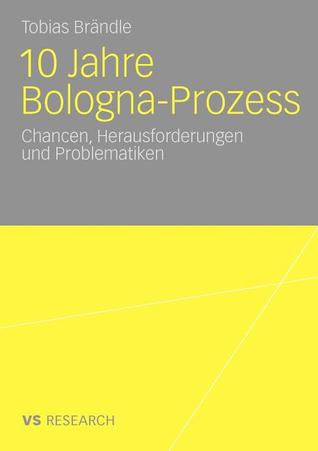 10 Jahre Bologna Prozess: Chancen, Herausforderungen und Problematiken (German Edition)