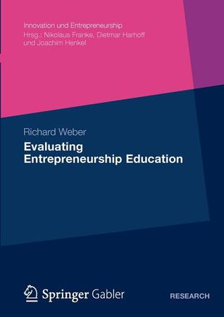 Evaluating Entrepreneurship Education (Innovation und Entrepreneurship)