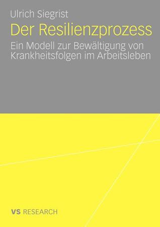 Der Resilienzprozess: Ein Modell zur Bewältigung von Krankheitsfolgen im Arbeitsleben (German Edition)