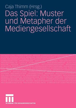 Das Spiel: Muster und Metapher der Mediengesellschaft (German Edition)