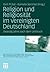 Religion und Religiosität im vereinigten Deutschland: Zwanzig Jahre nach dem Umbruch (Veröffentlichungen der Sektion Religionssoziologie der Deutschen Gesellschaft für Soziologie) (German Edition)