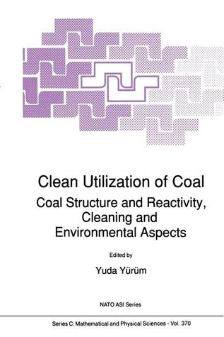 Clean Utilization of Coal: Coal Structure and Reactivity, Cleaning and Environmental Aspects (Nato Science Series C:)