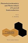 Photoelectrochemistry and Photovoltaics of Layered Semiconductors (Physics and Chemistry of Materials with Low-Dimensional Structures) Photoelectrochemistry and Photovoltaics of Layered Semiconductors (Physics and Chemistry of Materials with Low-Dimensional Structures)