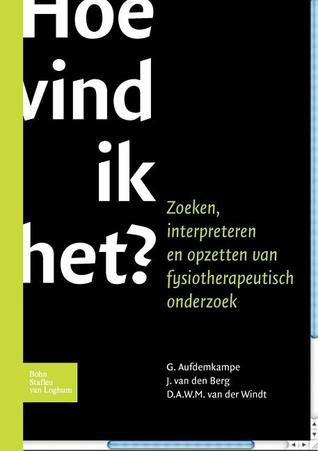 Hoe vind ik het?: Zoeken, interpreteren opzettenfysiotherapeutisch onderzoek (Dutch Edition)