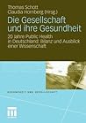 Die Gesellschaft und ihre Gesundheit: 20 Jahre Public Health in Deutschland: Bilanz und Ausblick einer Wissenschaft (Gesundheit und Gesellschaft) (German Edition)
