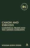 Canon and Exegesis: Canonical Praxis and the Sodom Narrative (The Library of Hebrew Bible/Old Testament Studies, 352)