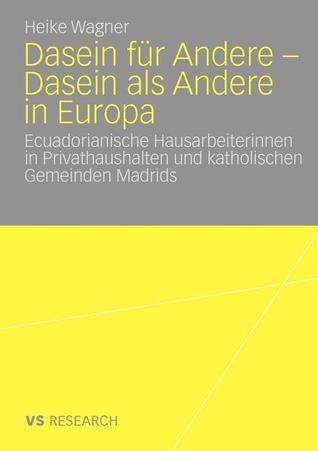 Dasein für Andere - Dasein als Andere in Europa: Ecuadorianische Hausarbeiterinnen in Privathaushalten und katholischen Gemeinden Madrids
