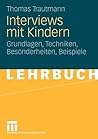 Interviews mit Kindern: Grundlagen, Techniken, Besonderheiten, Beispiele (German Edition)